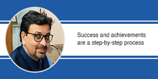 Success and achievements are a step-by-step process, says Dr. Piyush Kant Pandey